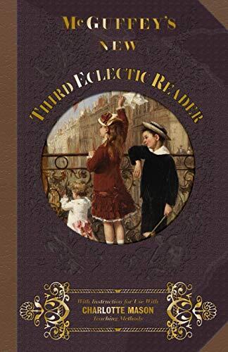 McGuffey Third Eclectic Reader 1857: With Instructions for Use with Charlotte Mason Teaching Methods