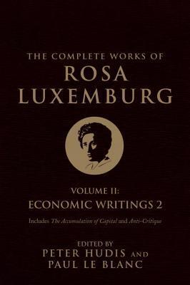 The Complete Works of Rosa Luxemburg, Volume II: Economic Writings 2