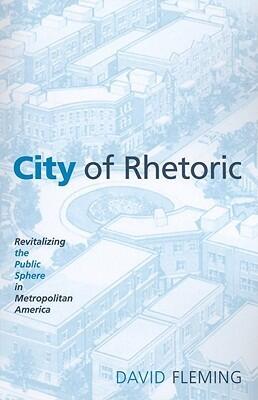 City of Rhetoric: Revitalizing the Public Sphere in Metropolitan America
