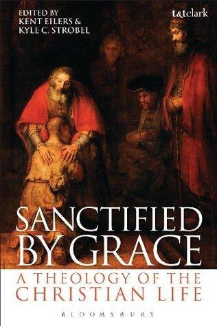 Sanctified by Grace: A Theology of the Christian Life