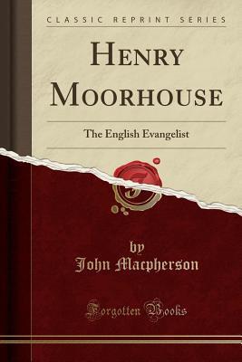 Henry Moorhouse: The English Evangelist