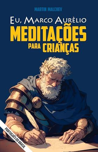 EU, MARCO AURÉLIO: MEDITAÇÕES PARA CRIANÇAS (A série "Eu" Livro 2)