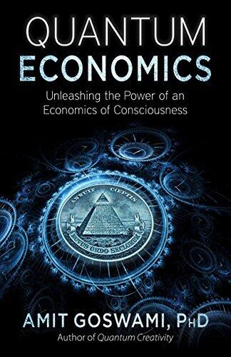 Quantum Economics: Unleashing the Power of an Economics of Consciousness