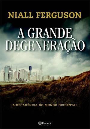 A Grande Degeneração: A Decadência do Mundo Ocidental