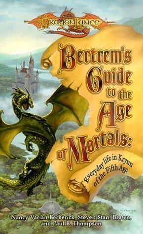 Bertrem's Guide to the Age of Mortals: Everyday Life in Krynn of the Fifth Age (A Dragonlance(r) Novel) by Nancy Varian Berberick