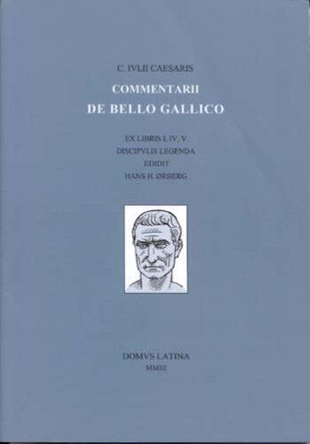 Lingua Latina: Caesaris: Commentarii De Bello Gallico I , IV, V