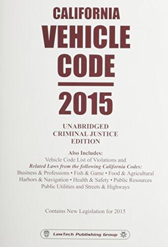 California Vehicle Code: 2015 Unabridged Criminal Justice Edition