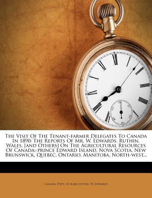 The Visit of the Tenant-Farmer Delegates to Canada in 1890: The Reports on the Agricultural Resources of Quebec, Ontario, Manitoba, North-West