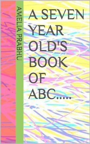 A SEVEN YEAR OLD's BOOK OF ABC.....