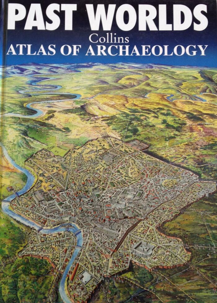 Past Worlds Atlas Of Archaeology