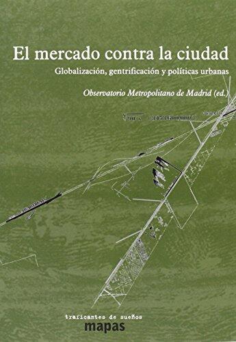 El Mercado Contra la Ciudad: Globalización, Gentrificación y Políticas Urbanas