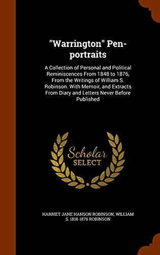 "Warrington" Pen-portraits: A Collection of Personal and Political Reminiscences From 1848 to 1876, From the Writings of William S. Robinson. With ... From Diary and Letters Never Before Published