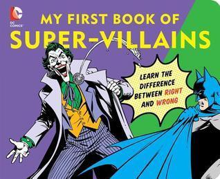 My First Book of Super Villains: Learn the Difference Between Right and Wrong!