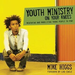 Youth Ministry on Your Knees: Mentoring and Mobilizing Young People to Pray