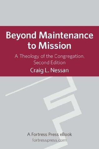 Beyond Maintenance to Mission: A Theology of the Congregation