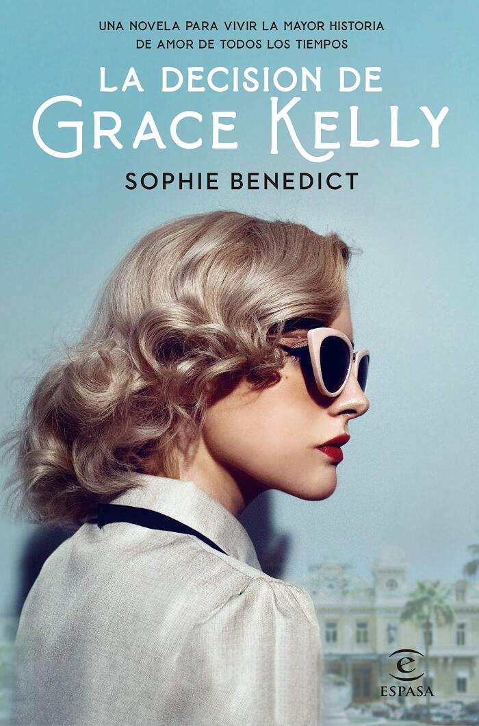 La decisión de Grace Kelly: Una novela para vivir la mayor historia de amor de todos los tiempos