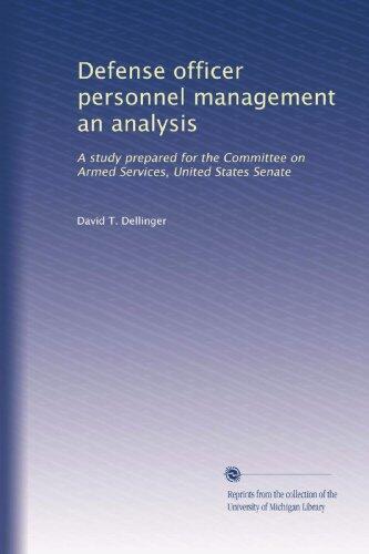 Defense officer personnel management an analysis: A study prepared for the Committee on Armed Services, United States Senate