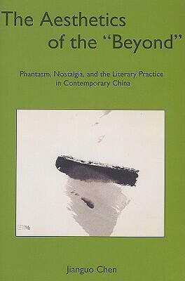 The Aesthetics of the "Beyond": Phantasm, Nostalgia, and the Literary Practice in Contemporary China