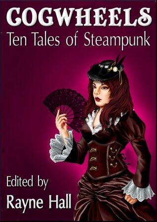 Cogwheels: Ten Tales of Steampunk