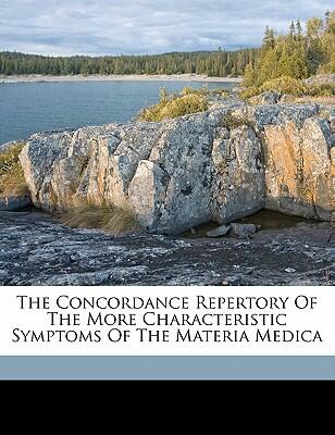 The Concordance Repertory of the More Characteristic Symptoms of the Materia Medica