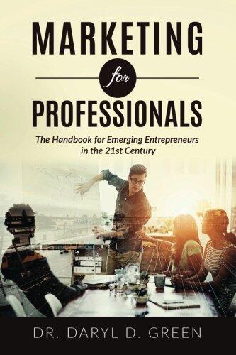 Marketing for Professionals: The Handbook for Emerging Entrepreneurs in the 21st Century