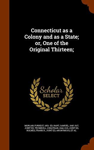 Connecticut as a Colony and as a State; or, One of the Original Thirteen;