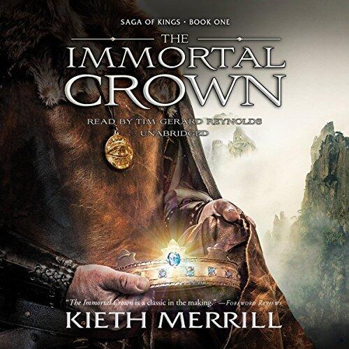 The Immortal Crown (Saga of Kings Series, Book 1) by Kieth Merrill
