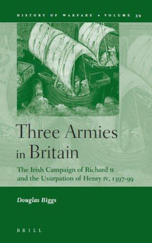 Three Armies in Britain: The Irish Campaign of Richard II and the Usurpation of Henry IV (1397-1399)