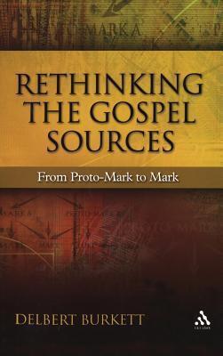 Rethinking the Gospel Sources: From Proto-Mark to Mark