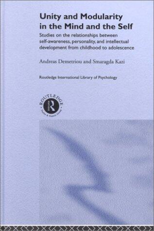 Unity and Modularity in the Mind and Self: Studies on the Relationships between Self-awareness, Personality, and Intellectual Development from ... Research International Library of Psychology)