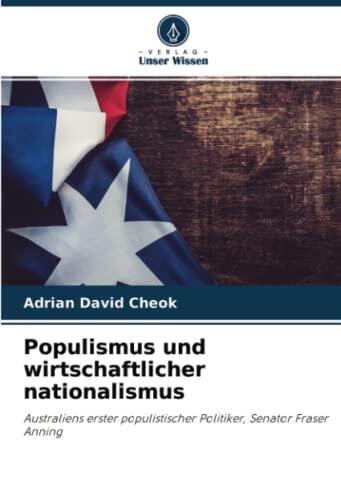 Populismus und wirtschaftlicher nationalismus: Australiens erster populistischer Politiker, Senator Fraser Anning