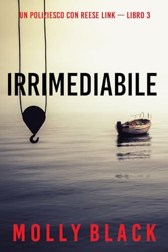 Irrimediabile (Un Poliziesco con Reese Link — Libro 3)
