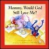 Mommy, Would God Still Love Me?