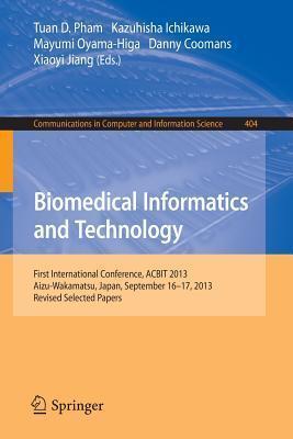 Biomedical Informatics and Technology: First International Conference, ACBIT 2013, Aizu-Wakamatsu, Japan, September 16-17, 2013. Revised Selected ... in Computer and Information Science, 404)