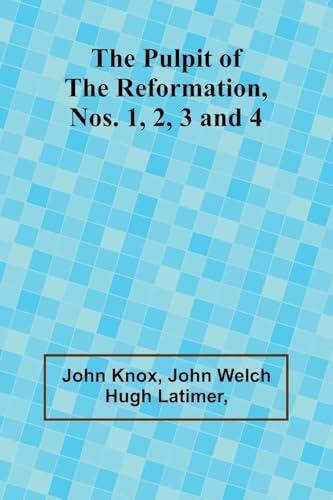 The Pulpit Of The Reformation, Nos. 1, 2, 3 and 4