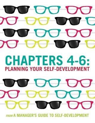 A Manager's Guide to Self-Development Chapters 4-6: Planning Your Self Development