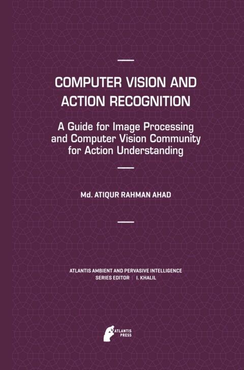 Computer Vision and Action Recognition: A Guide for Image Processing and Computer Vision Community for Action Understanding