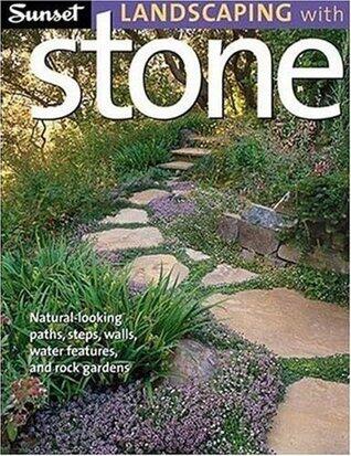 Landscaping with Stone: Natural-Looking Paths, Steps, Walls, Water Features, and Rock Gardens
