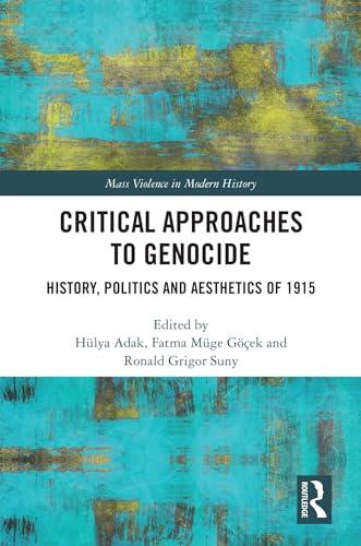 Critical Approaches to Genocide: History, Politics and Aesthetics of 1915