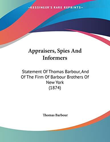 Appraisers, Spies and Informers: Statement of Thomas Barbour, and of the Firm of Barbour Brothers of New York