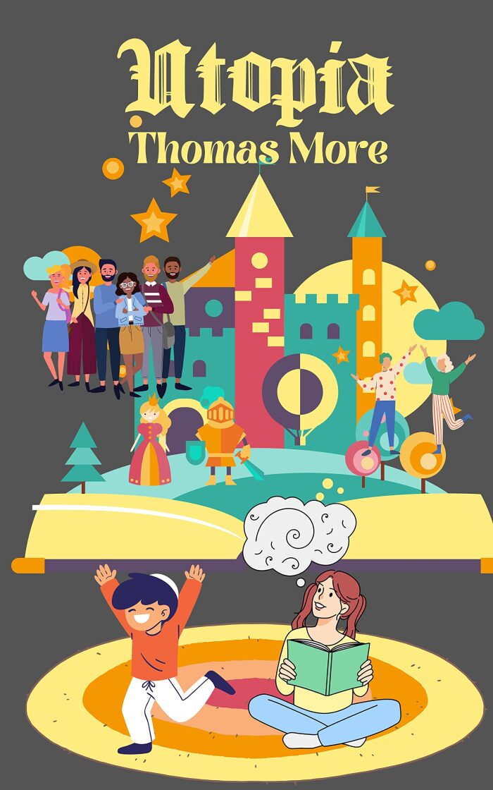 Utopia: The Sixteenth Century Classic Socio-Political Satire - Perfect Utopian Society Rules and Economics