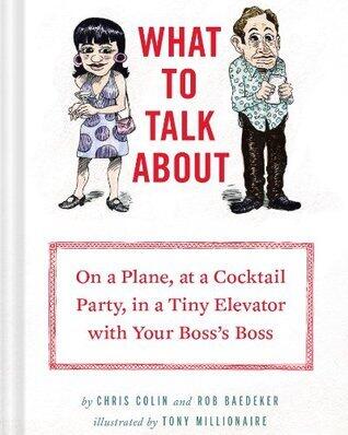 What to Talk About: On a Plane, at a Cocktail Party, in a Tiny Elevator with Your Boss's Boss