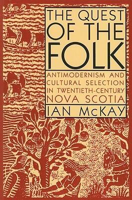 The Quest of the Folk, CLS Edition: Antimodernism and Cultural Selection in Twentieth-Century Nova Scotia (Carleton Library Series)