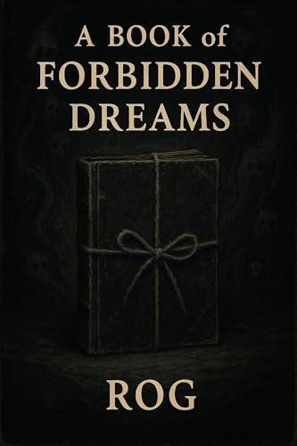 A Book of Forbidden Dreams: whispered nightmares and quiet horrors