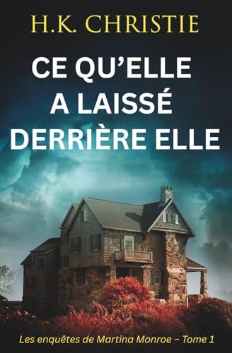 Ce qu’elle a laissé derrière elle (Les enquêtes de Martina Monroe)