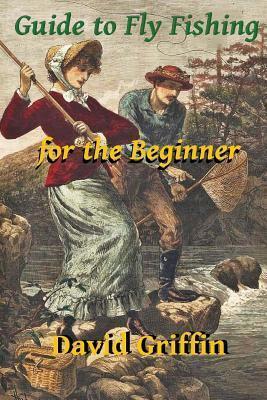 Guide To Fly Fishing: for the Beginner