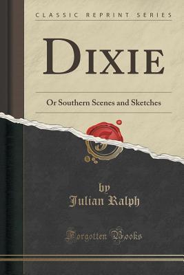 Dixie: Or Southern Scenes and Sketches