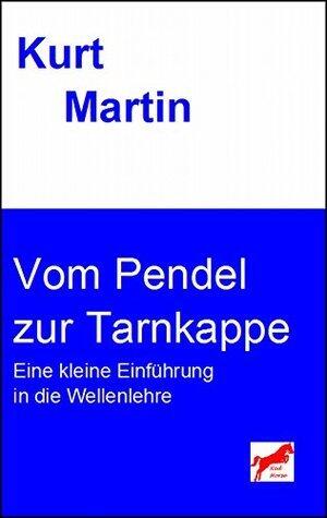 Vom Pendel zur Tarnkappe: Eine kleine Einführung in die Wellenlehre (Einführung in die Physik 4)