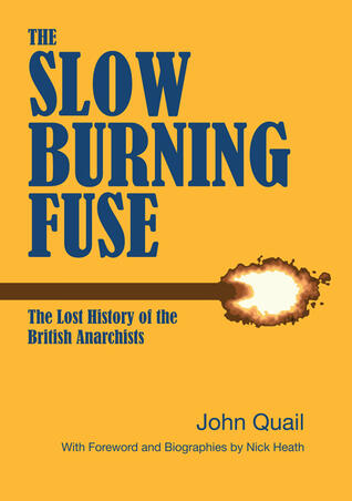 The Slow Burning Fuse: The Lost History of the British Anarchists