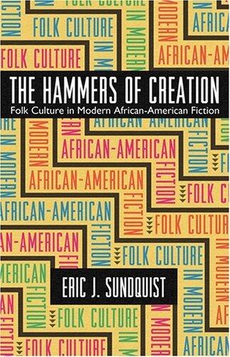 The Hammers of Creation: Folk Culture in Modern African-American Fiction (Mercer University Lamar Memorial Lectures)